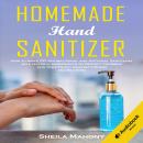 Homemade Hand Sanitizer: How to Make DIY Antibacterial and Antiviral Sanitizers with Natural Ingredi Audiobook