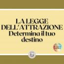 [Italian] - LA LEGGE DELL'ATTRAZIONE: Determina il tuo destino