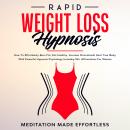 Rapid Weight Loss Hypnosis: Guided Self-Hypnosis& Meditations For Natural Weight Loss & For Effortle Audiobook