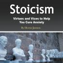 Stoicism: Virtues and Vices to Help You Cure Anxiety Audiobook