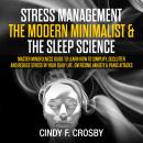 Stress management The Modern Minimalist & The Sleep Science : Master Mindfulness guide to learn How to Simplify, Declutter and Reduce Stress in Your Daily Life. Overcome Anxiety & Panic Attacks