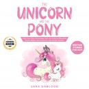 Unicorn and The Pony, The: Bedtime Stories for Kids: Help Your Kids Fall Asleep Fast and Achieve Bea Audiobook
