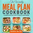 Weekly Meal Plan Cookbook, The: A 3-Month Kickstart Guide to Healthy Home Cooking - The Easy Keto Me Audiobook