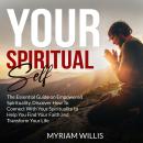 Your Spiritual Self: The Essential Guide on Empowered Spirituality, Discover How To Connect With You Audiobook