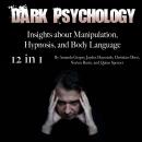 Dark Psychology: Insights about Manipulation, Hypnosis, and Body Language Audiobook
