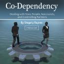 Co-Dependency: Dealing with Toxic People, Narcissists, and Controlling Partners Audiobook