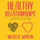 Healthy Relationships: A Couple’s Therapy Guide to Overcome Jealousy, Anxiety, Insecurity and Attach Audiobook