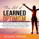 The Art of Learned Optimism: The Essential Guide on the Power of Having a Positive Mindset, Discover Audiobook
