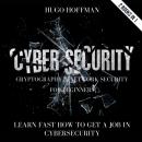 Cybersecurity, Cryptography And Network Security For Beginners: Learn Fast How To Get A Job In Cybersecurity