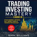 Trading Investing Mastery : 6 Books In 1: Stock Market, Options, Day, Swing, Forex  & Trading Psycho Audiobook