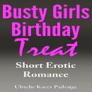 Busty Girls Birthday Treat: Short Erotic Romance Audiobook