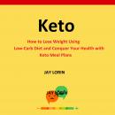 Keto: How to Lose Weight Using Low-Carb Diet and Conquer Your Health With Keto Meal Plans Audiobook