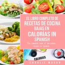 El Libro Completo De Recetas De Cocina Bajas En Calorías In Spanish/ The Complete Book of Low-Calori Audiobook