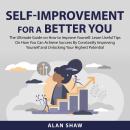 Self-Improvement For a Better You: The Ultimate Guide on How to Improve Yourself. Learn Useful Tips  Audiobook