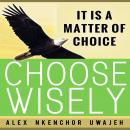 It is a Matter of Choice: Choose Wisely Audiobook