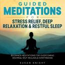 Guided Meditations For Stress Relief, Deep Relaxation & Restful Sleep: Beginner Meditations for Over Audiobook
