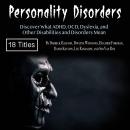 Personality Disorders: Discover What ADHD, OCD, Dyslexia, and Other Disabilities and Disorders Mean, Dwayne Winstons, David Kelvins, Sid Van Roy, Derrick Halfson, Lee Randalph, Heather Foreman