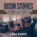 BDSM Stories: Hard Sex. Domination, BlowJob, Erotica and Virgin Stories