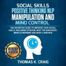 SOCIAL SKILLS POSITIVE THINKING NLP MANIPULATION and MIND CONTROL: The definitive Guide to Improve y Audiobook