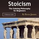 Stoicism: The Calming Philosophy for Beginners Audiobook
