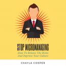 Stop Micromanaging: How To Release The Reins and Improve Your Culture Audiobook