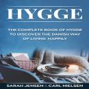 Hygge: The Complete Book of Hygge To Discover The Danish Way To Live Happily Audiobook