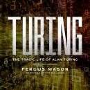 Turing: The Tragic Life of Alan Turing Audiobook