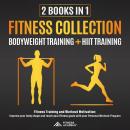 FITNESS COLLECTION: 2 BOOKS IN 1: BODYWEIGHT TRAINING  +  HIIT TRAINING: Fitness Training and Workou Audiobook