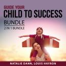Guide Your Child to Success Bundle, 2 in 1 Bundle: Confidence for Kids and Help Your Child Succeed Audiobook