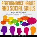 Performance Habits and Social Skills: Increase Your Self-Esteem, Achieve your Goals and Stop Procrastinating