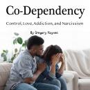 Co-Dependency: Control, Love, Addiction, and Narcissism Audiobook