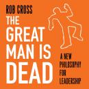 The Great Man is Dead: A new philosophy for leadership Audiobook