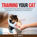 Training Your Cat: The Essential Guide on the Proven and Effective Techniques for Training Your Cat' Audiobook