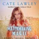 Matchmaking Magic: 3 Sweetly Magical Romances Audiobook