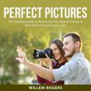 Perfect Pictures: The Essential Guide on How to Use Your Digital Camera to Take Perfect Pictures Eve Audiobook