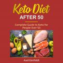 Keto Diet After 50: Complete Guide to Keto for People Over 50 Audiobook