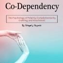 Co-Dependency: The Psychology of Polarity, Complementarity, Enabling, and Attachment Audiobook