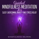 Guided Mindfulness Meditations for Sleep, Overcoming Anxiety and Stress Relief: Beginners Meditation Audiobook