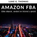 Amazon FBA: Cómo empezar, venderé en Internet y ganaré Audiobook