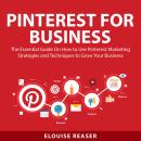 Pinterest for Business: The Essential Guide On How to Use Pinterest Marketing Strategies and Techniq Audiobook