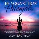 The Yoga Sutras of Patanjali: A complete guide to Patanjali yoga and how it can be helpful for menta Audiobook