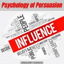 Psychology of Persuasion: Surefire techniques to help you build rapport quickly Audiobook