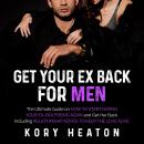 Get Your Ex Back for Men: The Ultimate Guide on How to Start Dating Your Ex-Girlfriend Again and Get Audiobook