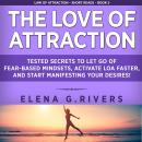 The Love of Attraction: Tested Secrets to Let Go of Fear-Based Mindsets, Activate LOA Faster, and St Audiobook