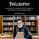 Philosophy: Diogenes, Heraclitus, Marcus Aurelius, and Parmenides