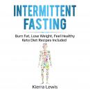 Intermittent Fasting: Burn Fat, Lose Weight, Feel Healthy – Keto Diet Recipes Included Audiobook