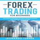 Forex Trading for Beginners: The Ultimate Strategies on How to Profit in Trading and Generate Passive Income