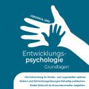 Entwicklungspsychologie - Grundlagen: Die Entwicklung im Kindes- und Jugendalter optimal fördern und Audiobook