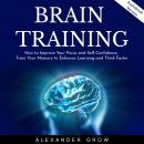 Brain Training: How to Improve Your Focus and Self-Confidence, Train Your Memory to Enhance Learning Audiobook