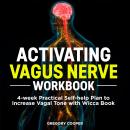 Activating Vagus Nerve Workbook: 4-week Practical Self-help Plan to Increase Vagal Tone with Wicca B Audiobook